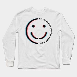 Be The Reason Someone Smiles Today Long Sleeve T-Shirt